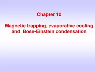 Chapter 10 Magnetic trapping, evaporative cooling and Bose-Einstein condensation