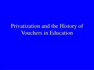 Privatization and the History of Vouchers in Education