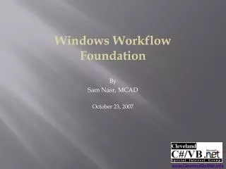 Windows Workflow Foundation By Sam Nasr, MCAD October 23, 2007