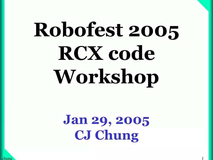 robofest 2005 rcx code workshop jan 29 2005 cj chung