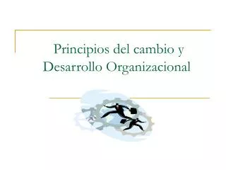 Principios del cambio y Desarrollo Organizacional