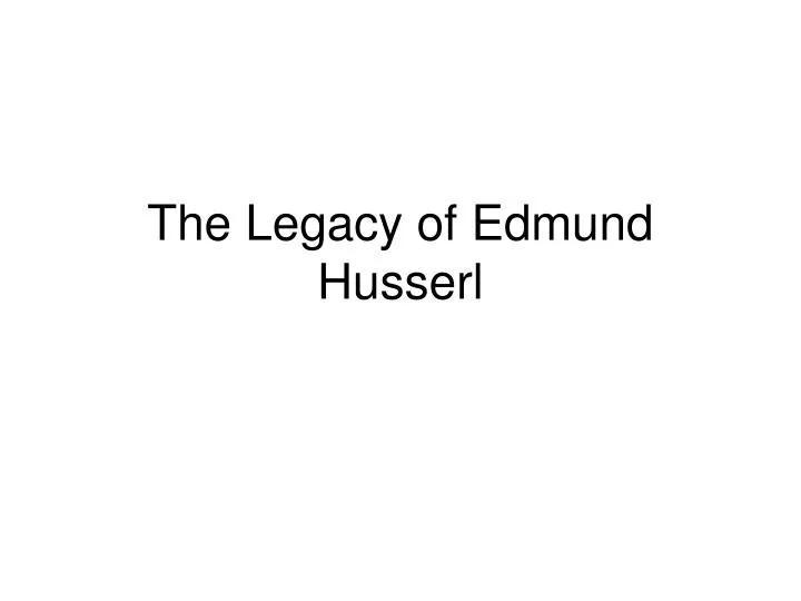 the legacy of edmund husserl