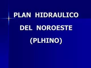 PLAN HIDRAULICO DEL NOROESTE (PLHINO)