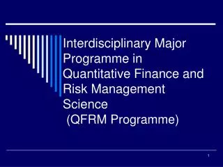 Interdisciplinary Major Programme in Quantitative Finance and Risk Management Science (QFRM Programme)