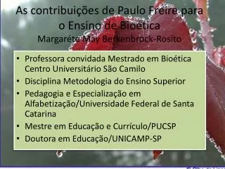 As contribuições de Paulo Freire para o Ensino de Bioética Margaréte May Berkenbrock-Rosito