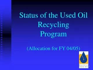 Status of the Used Oil Recycling Program (Allocation for FY 04/05)