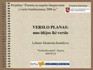 VERSLO PLANAS: nuo id ėjos iki verslo Lektor ė Jekaterina Kartašo va “Verslininkų namai”, Kaunas 2008 09 29