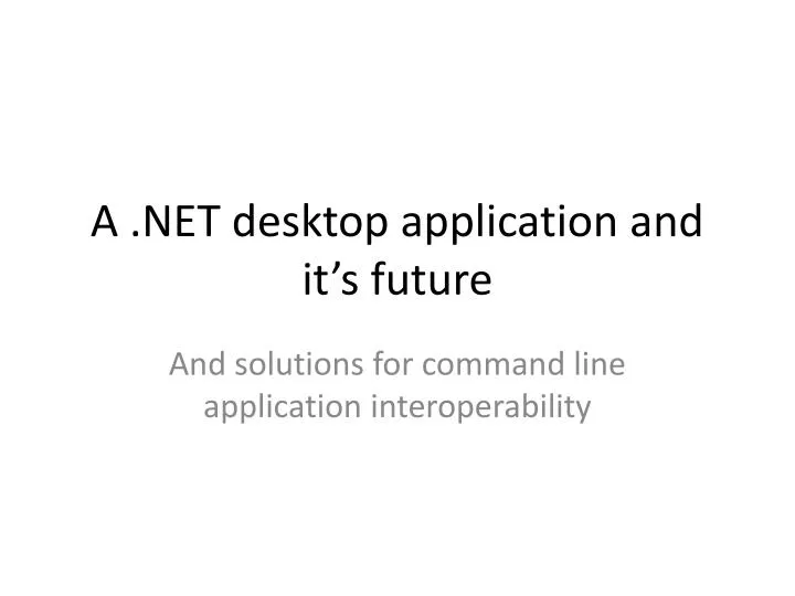 a net desktop application and it s future