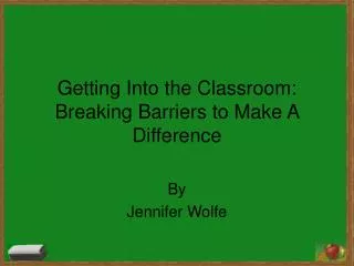 Getting Into the Classroom: Breaking Barriers to Make A Difference