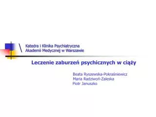Leczenie zaburzeń psychicznych w ciąży Beata Ryszewska-Pokraśniewicz Maria Radziwoń-Zaleska Piotr Janu