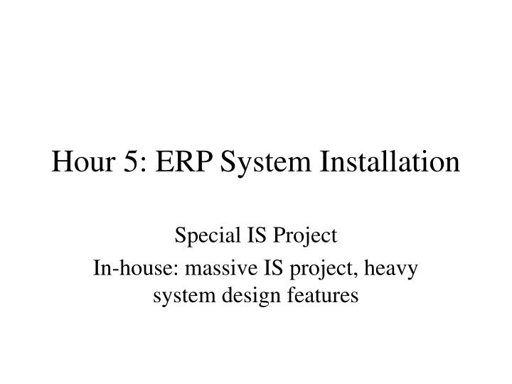 hour 5 erp system installation