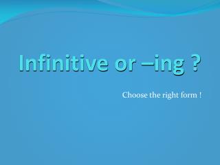 Infinitive or –ing ?