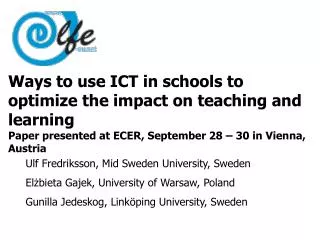 Ways to use ICT in schools to optimize the impact on teaching and learning Paper presented at ECER, September 28 – 30 in