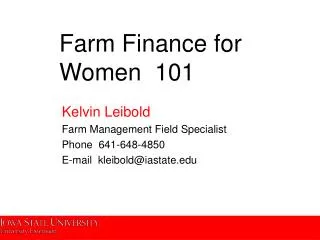 Kelvin Leibold	 Farm Management Field Specialist Phone 641-648-4850 E-mail kleibold@iastate.edu