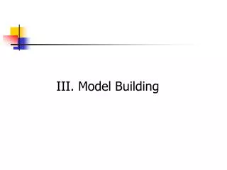 III. Model Building
