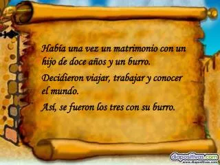 Había una vez un matrimonio con un hijo de doce años y un burro. Decidieron viajar, trabajar y conocer el mundo. Así, s