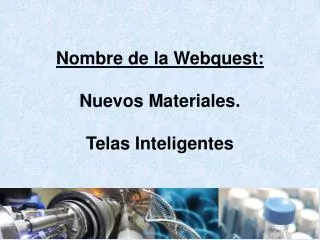 Nombre de la Webquest: Nuevos Materiales. Telas Inteligentes