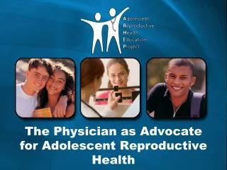 The Physician as Advocate for Adolescent Reproductive Health