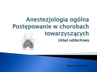 Anestezjologia ogólna Postępowanie w chorobach towarzyszących