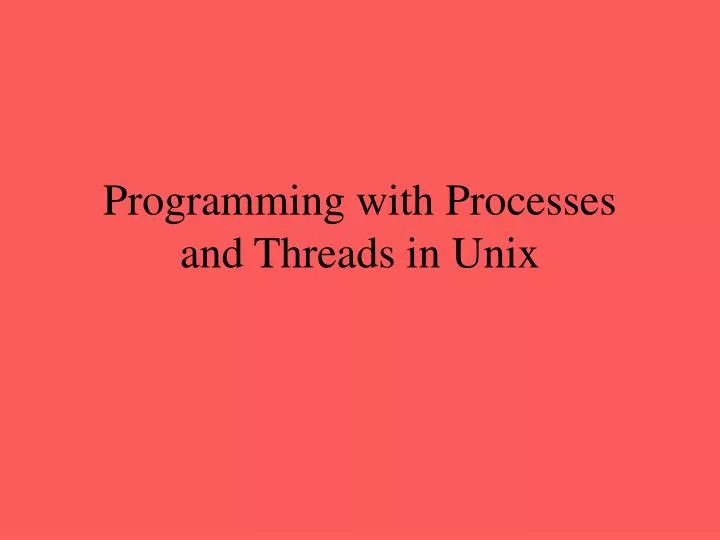 programming with processes and threads in unix