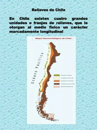 Relieves de Chile En Chile existen cuatro grandes unidades o franjas de relieves, que le otorgan al medio físico un cará