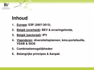 Inhoud Europa : ESF (2007-2013) België (overheid) : BEV &amp; ervaringsfonds, België (sectoraal) : IPV