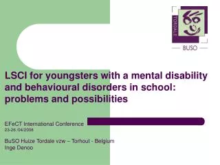 LSCI for youngsters with a mental disability and behavioural disorders in school: problems and possibilities EFeCT Int