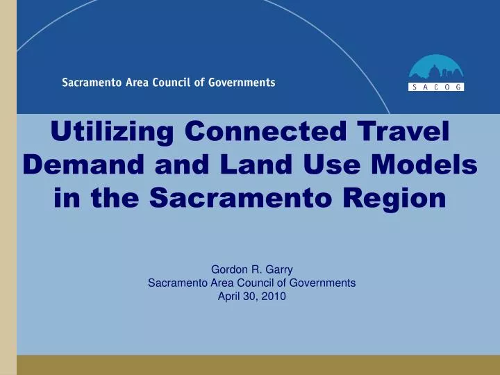 utilizing connected travel demand and land use models in the sacramento region