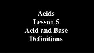 Acids Lesson 5 Acid and Base Definitions