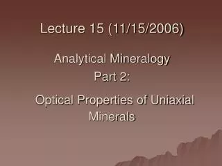 Lecture 15 (11/15/2006) Analytical Mineralogy Part 2: Optical Properties of Uniaxial Minerals