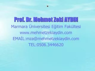 Prof. Dr. Mehmet Zeki AYDIN Marmara Üniversitesi Eğitim Fakültesi www.mehmetzekiaydin.com EMAİL:mza@mehmetzekiaydin.c