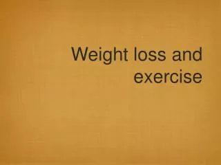 Weight loss and exercise