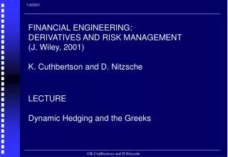 FINANCIAL ENGINEERING: DERIVATIVES AND RISK MANAGEMENT (J. Wiley, 2001) K. Cuthbertson and D. Nitzsche