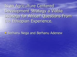 Is an Agriculture Centered Development Strategy a Viable Strategy for Africa? Questions From the Ethiopian Experience.