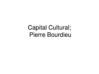 Capital Cultural; Pierre Bourdieu