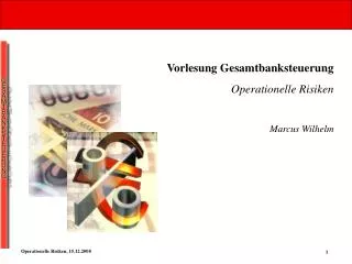 Vorlesung Gesamtbanksteuerung Operationelle Risiken Marcus Wilhelm