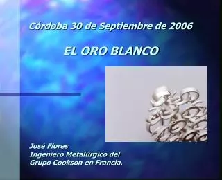 Córdoba 30 de Septiembre de 2006 EL ORO BLANCO