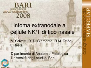 Linfoma extranodale a cellule NK/T di tipo nasale A. Scivetti, D. Di Clemente, D.M. Tateo, L.Resta Dipartimento