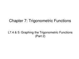Chapter 7: Trigonometric Functions