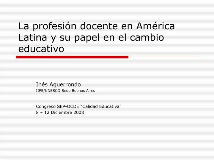 la profesi n docente en am rica latina y su papel en el cambio educativo