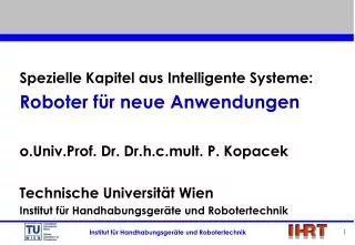 Spezielle Kapitel aus Intelligente Systeme: Roboter für neue Anwendungen o.Univ.Prof. Dr. Dr.h.c.mult. P. Kopacek Techni