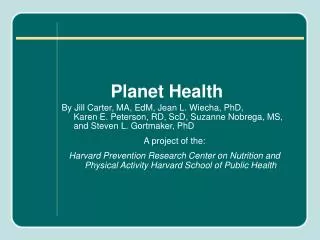 Planet Health	 By Jill Carter, MA, EdM, Jean L. Wiecha, PhD, Karen E. Peterson, RD, ScD, Suzanne Nobrega, MS, and Steve