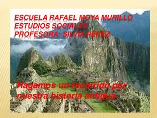 Escuela Rafael Moya Murillo Estudios Sociales Profesora : Silvia Pérez