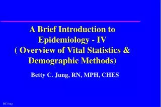 A Brief Introduction to Epidemiology - IV ( Overview of Vital Statistics &amp; Demographic Methods)