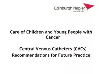 Care of Children and Young People with Cancer Central Venous Catheters (CVCs) Recommendations for Future Practice