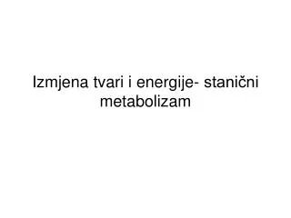 Izmjena tvari i energije- stanični metabolizam