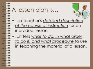 A lesson plan is…