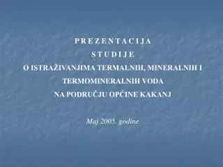 P R E Z E N T A C I J A S T U D I J E O ISTRAŽIVANJIMA TERMALNIH, MINERALNIH I TERMOMINERALNIH VODA NA PODRUČJU OP