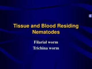 Tissue and Blood Residing Nematodes