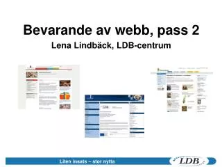 Bevarande av webb, pass 2 Lena Lindbäck, LDB-centrum
